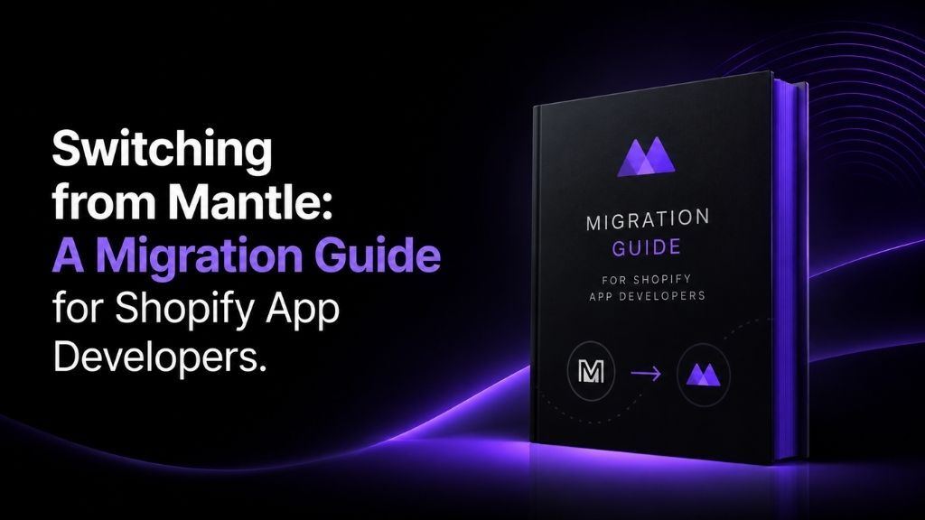 Switching from Mantle: Migration Guide for Shopify Apps