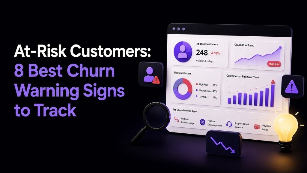 At-Risk Customers: 8 Best Churn Warning Signs to Track