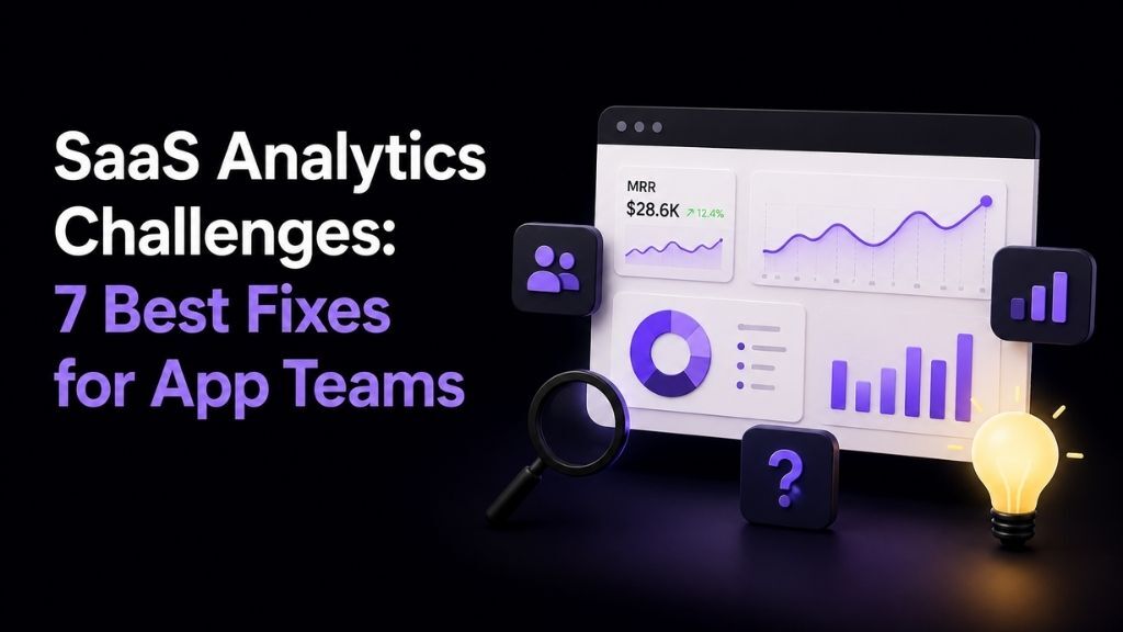 SaaS Analytics Challenges: 7 Best Fixes for App Teams