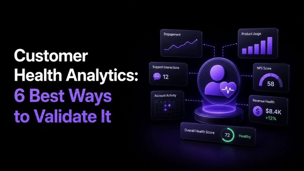 Customer Health Analytics: 6 Best Ways to Validate It