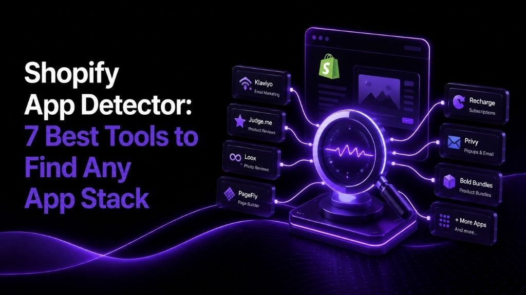 Shopify App Detector: 7 Best Tools to Find Any App Stack